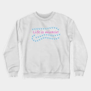 Life is Miracle Crewneck Sweatshirt